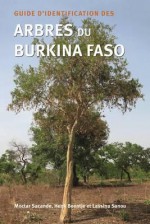 Guide d�identification des Arbres du Burkina Faso - Moctar Sacande, Lassina Sanou, Henk Beentje