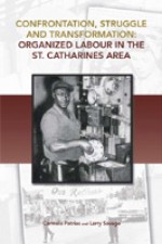 Confrontation, Struggle And Transformation: Organized Labour In The St. Catharines Area - Carmela Patrias, Larry Savage