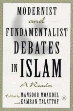 Modernist and Fundamentalist Debates in Islam: A Reader - Kamran Talattof, Mansoor Moaddel