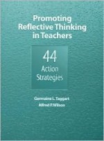 Promoting Reflective Thinking in Teachers: 44 Action Strategies - Germaine L. Taggart, Alfred P. Wilson