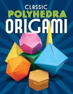 Classic Polyhedra Origami - John Montroll