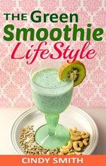 The Green Smoothie Lifestyle: 70 Healthy fruit and vegetable smoothies recipes, for weight loss,detox,cleanse and help fight diseases, lose weight and ... Smoothies,Smoothies For Weight Loss Book 1) - Cindy Smith