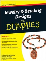 Jewelry and Beading Designs For Dummies - Heather H. Dismore, Tammy Powley