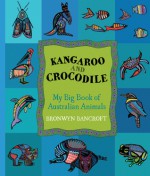 Kangaroo and Crocodile: My Big Book of Australian Animals - Bronwyn Bancroft