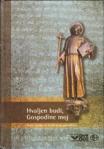 Hvaljen budi, Gospodine moj: sveti Franjo u hrvatskom pjesništvu - Vladimir Lončarević, Božidar Petrač, Nevenka Videk