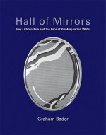 Hall of Mirrors: Roy Lichtenstein and the Face of Painting in the 1960s - Graham Bader