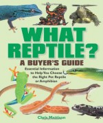 What Reptile?: A Buyer's Guide. Chris Mattison - Christopher Mattison