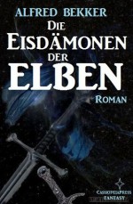 Die Eisdämonen der Elben (Elbenkinder 7/Elben-Saga 10) (German Edition) - Alfred Bekker, Steve Mayer