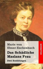 Das Schadliche / Maslans Frau: Zwei Erzahlungen - Marie von Ebner-Eschenbach