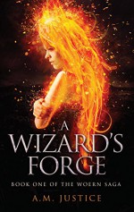 A Wizard's Forge (The Woern Saga, #1) - A.M. Justice