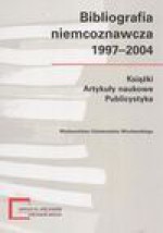 Bibliografia niemcoznawcza 1997-2004 - Piotr Buras, Teresa Miążek, Beata Michałek, Katarzyna Młyńczak