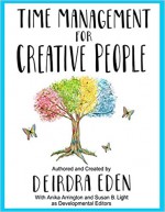 Time Management For Creative People - Deirdra Eden