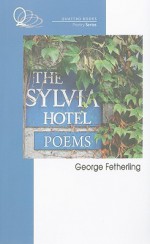 The Sylvia Hotel Poems - George Fetherling