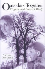 Outsiders Together: Virginia and Leonard Woolf - Natania Rosenfeld