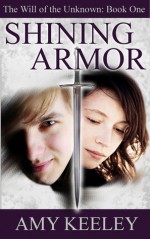 Shining Armor (The Will of the Unknown, #1) - Amy Keeley