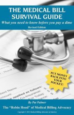 The Medical Bill Survival Guide: What You Need to Know Before You Pay a Dime - Revised Edition - Pat Palmer, Christie P. Hudson