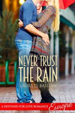 Never Trust The Rain - Laura D. Bastian