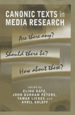 Canonic Texts in Media Research: Are There Any Should There Be How about These - Tamar Liebes