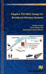 Adaptive Phy-Mac Design for Broadband Wireless Systems - Ramjee Prasad, Suvra Sekhar Das, Muhammad Imadur Rahman