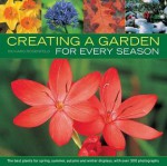 Creating a Garden for Every Season: The Best Plants for Spring, Summer and Autumn and Winter Displays, with Over 300 Photographs - Richard Rosenfeld