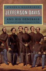 Jefferson Davis and His Generals: The Failure of Confederate Command in the West (Modern War Studies) - Steven E. Woodworth