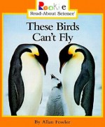 These Birds Can't Fly (Rookie Read-About Science) - Allan Fowler