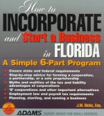 How To Incorporate And Start A Business In Florida: A Simple 6 Part Program (How To Incorporate And Start A Business Series) - J.W. Dicks