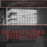 Dead in the Rose City: A Dean Drake Mystery - R. Barri Flowers, R. Barri Flowers, Jeremy Edwin Gage