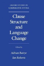 Clause Structure and Language Change - Adrian Battye