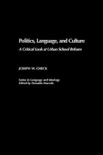 Politics, Language, and Culture: A Critical Look at Urban School Reform - Joseph W. Check