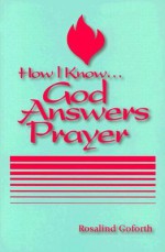 How I Know God Answers Prayer - Rosalind Goforth