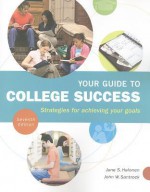 Your Guide to College Success: Strategies for Achieving Your Goals - Jane S. Halonen, John W. Santrock