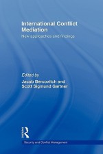 International Conflict Mediation: New Approaches and Findings - Jacob Bercovitch, Scott Sigmund Gartner