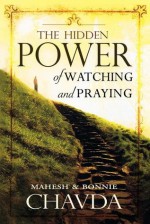 The Hidden Power of Watching and Praying - Mahesh and Bonnie Chavda, Bonnie Chavda