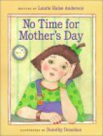 No Time for Mother's Day - Laurie Halse Anderson, Dorothy Donohue