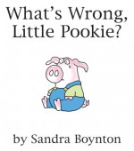 What's Wrong, Little Pookie? - Sandra Boynton