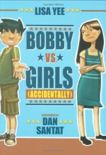 Bobby vs. Girls (Accidentally) - Lisa Yee, Dan Santat