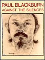 Against The Silences - Paul Blackburn