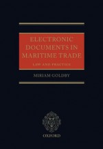 Electronic Documents in Maritime Trade: Law and Practice - Miriam Goldby