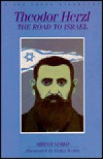 Theodor Herzl, the Road to Israel: The Road to Israel - Miriam Gurko, Erika Weihs