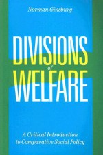 Divisions of Welfare: A Critical Introduction to Comparative Social Policy - Norman Ginsburg