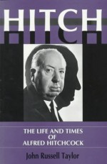 Hitch: The Life And Times And Alfred Hitchcock - John Russell Taylor