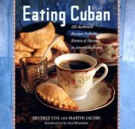 Eating Cuban: 120 Authentic Recipes from the Streets of Havana to American Shores - Beverly Cox, Martin Jacobs