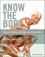 Know the Body: Muscle, Bone, and Palpation Essentials [With CDROM] - Joseph E. Muscolino