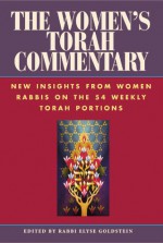 The Women's Torah Commentary: New Insights from Women Rabbis on the 54 Weekly Torah Portions - Elyse Goldstein