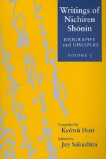 Writings of Nichiren Shonin: Biography and Disciples (Writings of Nichiren Shonin) - Nichiren Shonin