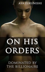 On His Orders - Aya Fukunishi