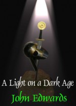 A Light on a Dark Age - John Edwards, Bryan Whittleworth