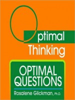 Optimal Questions: With Optimal Thinking - Rosalene Glickman