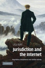 Jurisdiction and the Internet: Regulatory Competence Over Online Activity - Uta Kohl